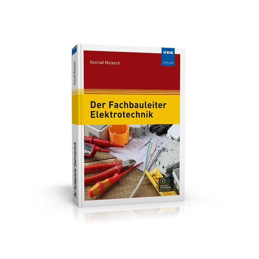 Zielgenaue und praxisgerechte Wissenszusammenstellung zur Erfüllung der vielseitigen Aufgaben eines Fachbauleiters Elektrotechnik
