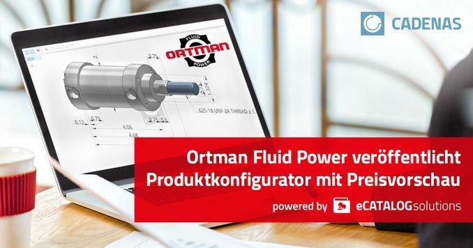 Ortman Fluid Power veröffentlicht neuen on-demand Produktkonfigurator mit 3D CAD Downloads und dynamischer Preisvorschau
