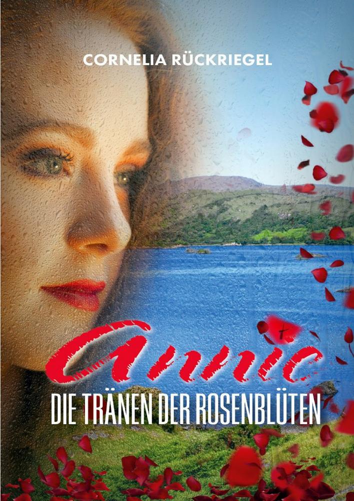 Das will ich! Das aktuelle Buch von Cornelia Rückriegel „Annie – Die Tränen der Rosenblüten“ ist erschienen