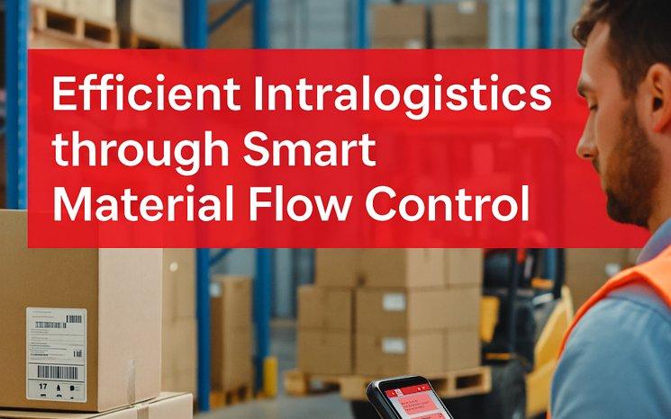 Efficient Intralogistics through Smart Material Flow Control