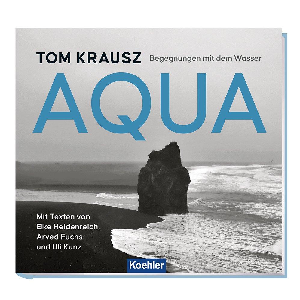 „AQUA“ von Tom Krausz: Ausdrucksstarker Bildband über die Kraft und Schönheit von Wasser – ab sofort bei Koehler erhältlich