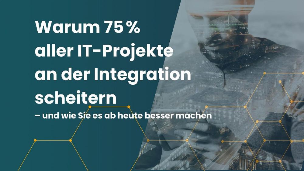 Warum 75 % aller IT-Projekte an der Integration scheitern
