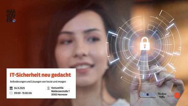 IT-Sicherheit neu gedacht – Anforderungen und Lösungen von heute und morgen – Cyber-Security-Experten-Event in Hannover