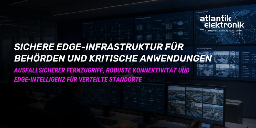Atlantik Elektronik GmbH präsentiert Lösungen für eine sichere Edge-Infrastruktur in der öffentlichen Verwaltung und kritischen Anwendungen