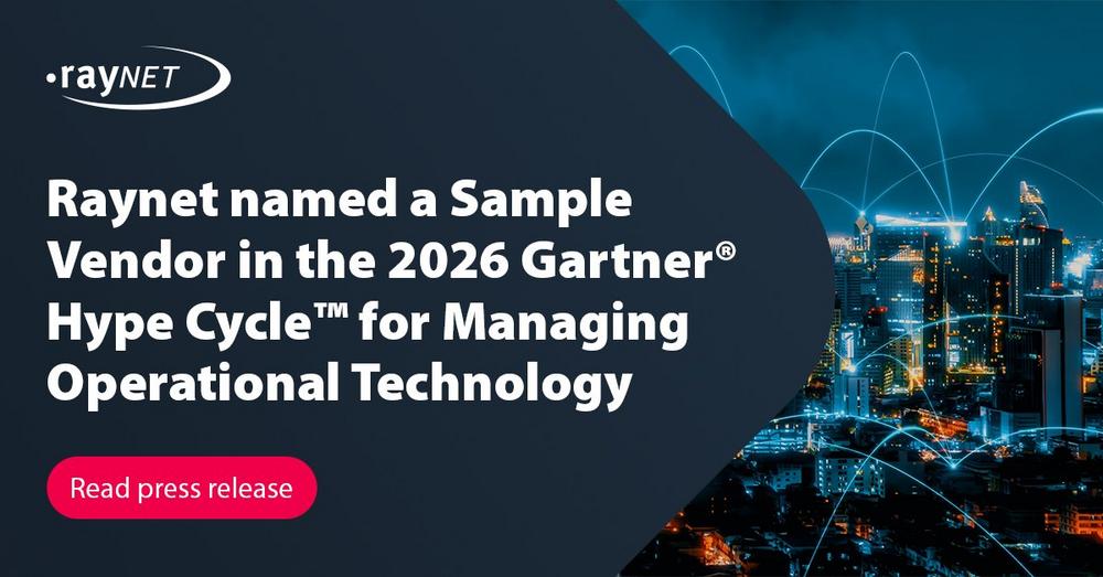 Raynet named a Sample Vendor in the 2026 Gartner® Hype Cycle™ for Managing Operational Technology
