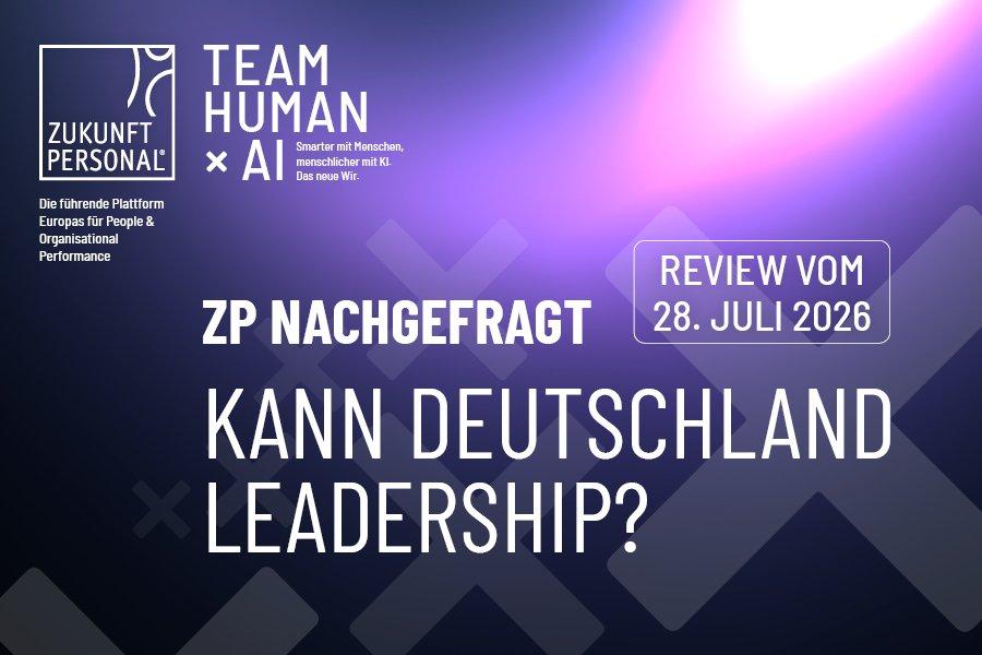 Zukunft Personal Nachgefragt: Deutschland braucht Leadership als Systemleistung
