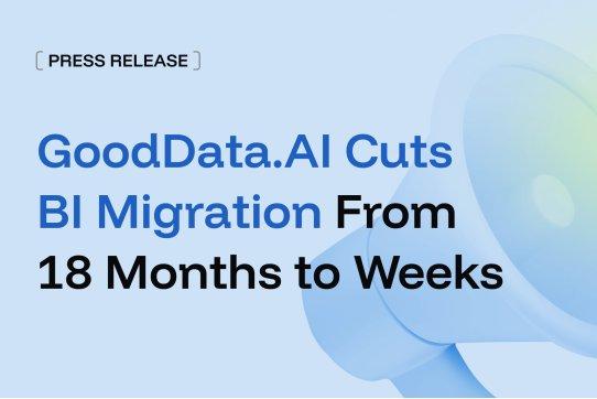 GoodData.AI verkürzt die BI-Migration für DACH-Unternehmen von 18 Monaten auf wenige Wochen und ebnet damit den schnellsten Weg zur produktiven KI-Nutzung