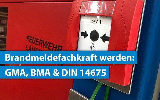 Fachkraft für Brandmeldeanlagen werden: GMA, BMA und DIN 14675