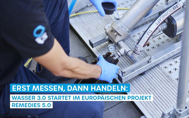 Erst messen, dann handeln: Wasser 3.0 startet im europäischen Projekt REMEDIES 5.0